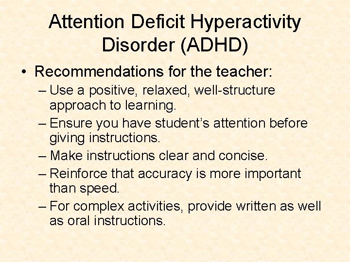 Attention Deficit Hyperactivity Disorder (ADHD) • Recommendations for the teacher: – Use a positive,