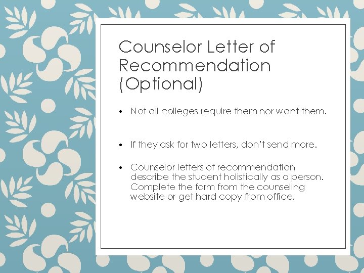 Counselor Letter of Recommendation (Optional) • Not all colleges require them nor want them.