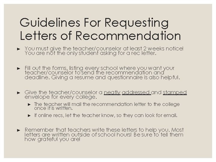 Guidelines For Requesting Letters of Recommendation ► You must give the teacher/counselor at least