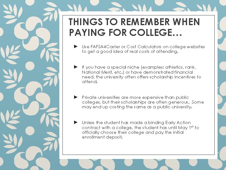 THINGS TO REMEMBER WHEN PAYING FOR COLLEGE… ► Use FAFSA 4 Caster or Cost