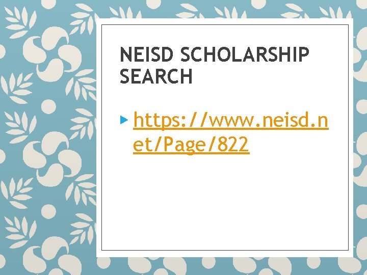 NEISD SCHOLARSHIP SEARCH ▶ https: //www. neisd. n et/Page/822 