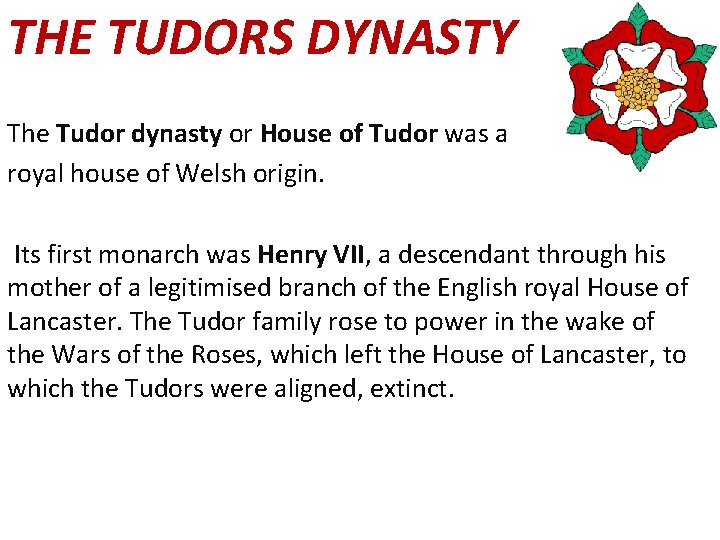 THE TUDORS DYNASTY The Tudor dynasty or House of Tudor was a royal house