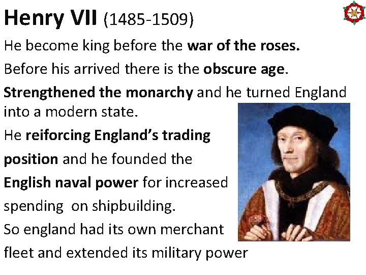 Henry VII (1485 -1509) He become king before the war of the roses. Before