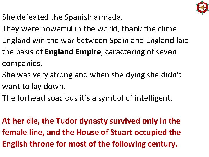 She defeated the Spanish armada. They were powerful in the world, thank the clime
