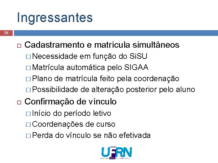 Ingressantes 26 Cadastramento e matrícula simultâneos � Necessidade em função do Si. SU �