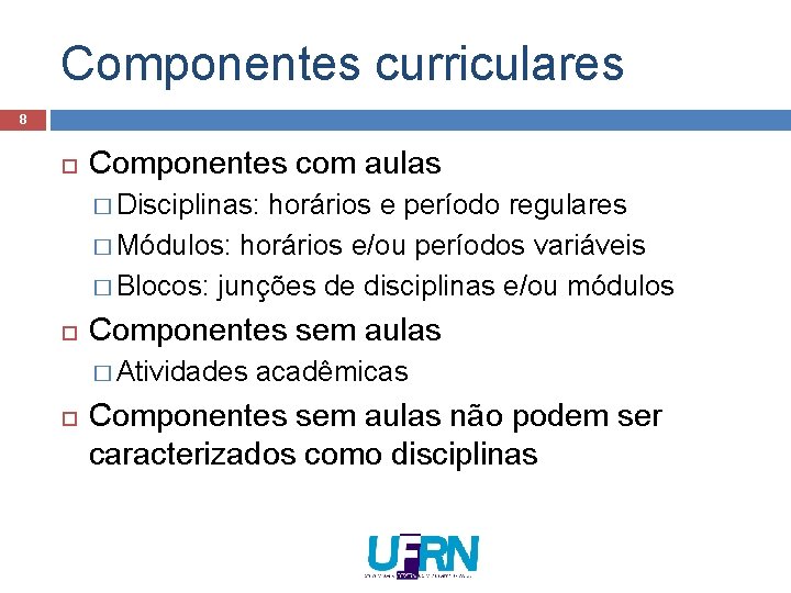 Componentes curriculares 8 Componentes com aulas � Disciplinas: horários e período regulares � Módulos: