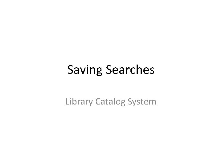 Saving Searches Library Catalog System 