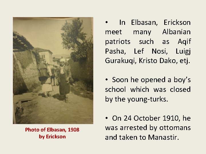  • In Elbasan, Erickson meet many Albanian patriots such as Aqif Pasha, Lef