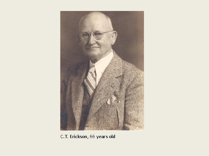 C. T. Erickson, 66 years old 
