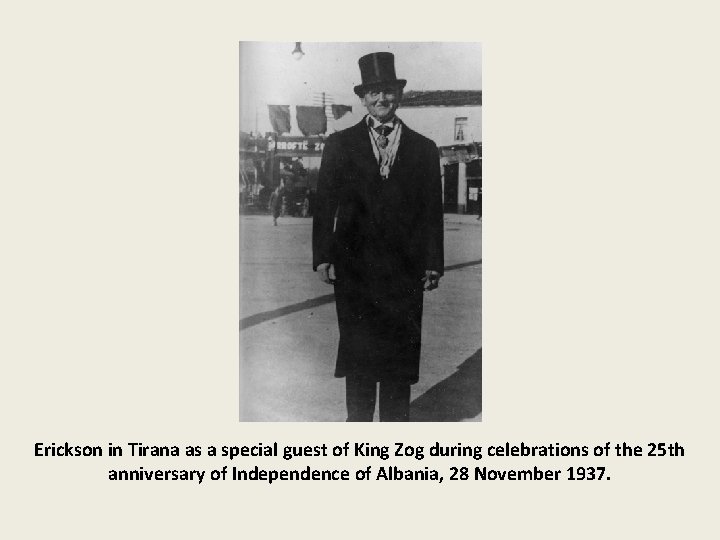 Erickson in Tirana as a special guest of King Zog during celebrations of the