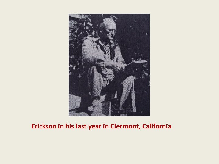 Erickson in his last year in Clermont, California 