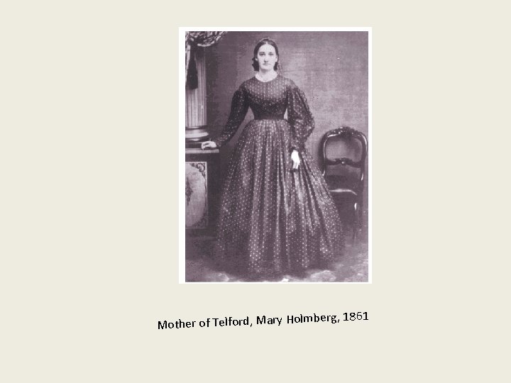 Mother of Telford, Mary Hol mberg, 1861 