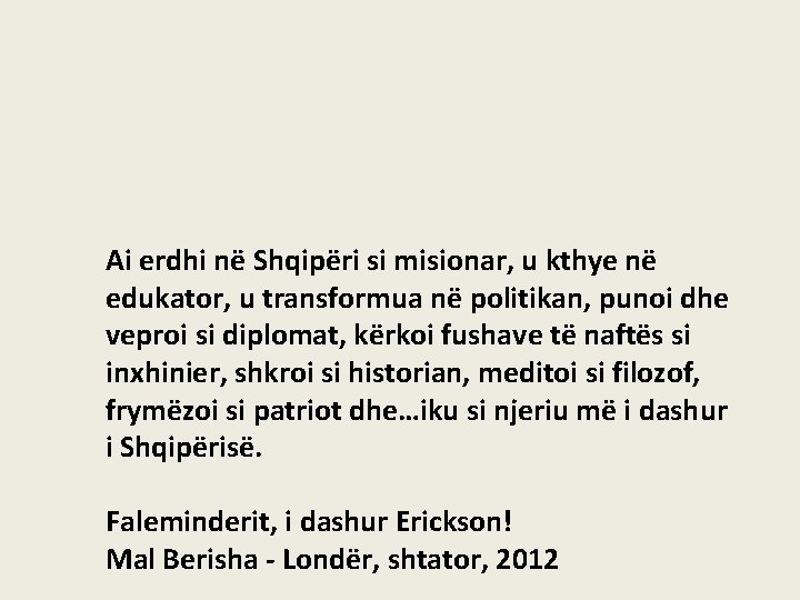 Ai erdhi në Shqipëri si misionar, u kthye në edukator, u transformua në politikan,