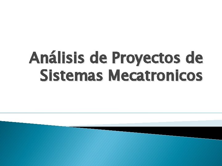 Análisis de Proyectos de Sistemas Mecatronicos 
