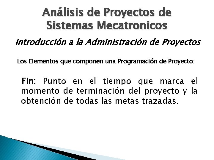 Análisis de Proyectos de Sistemas Mecatronicos Introducción a la Administración de Proyectos Los Elementos