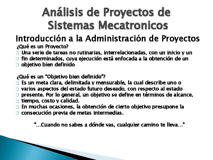 Análisis de Proyectos de Sistemas Mecatronicos Introducción a la Administración de Proyectos ¿Qué es