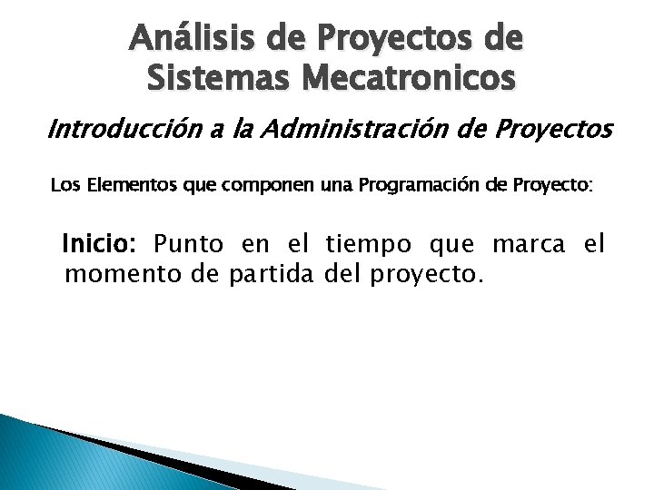 Análisis de Proyectos de Sistemas Mecatronicos Introducción a la Administración de Proyectos Los Elementos