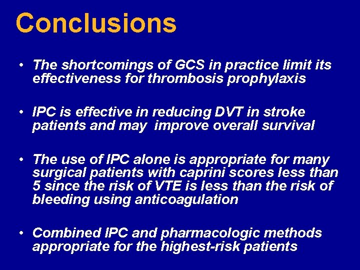 Conclusions • The shortcomings of GCS in practice limit its effectiveness for thrombosis prophylaxis