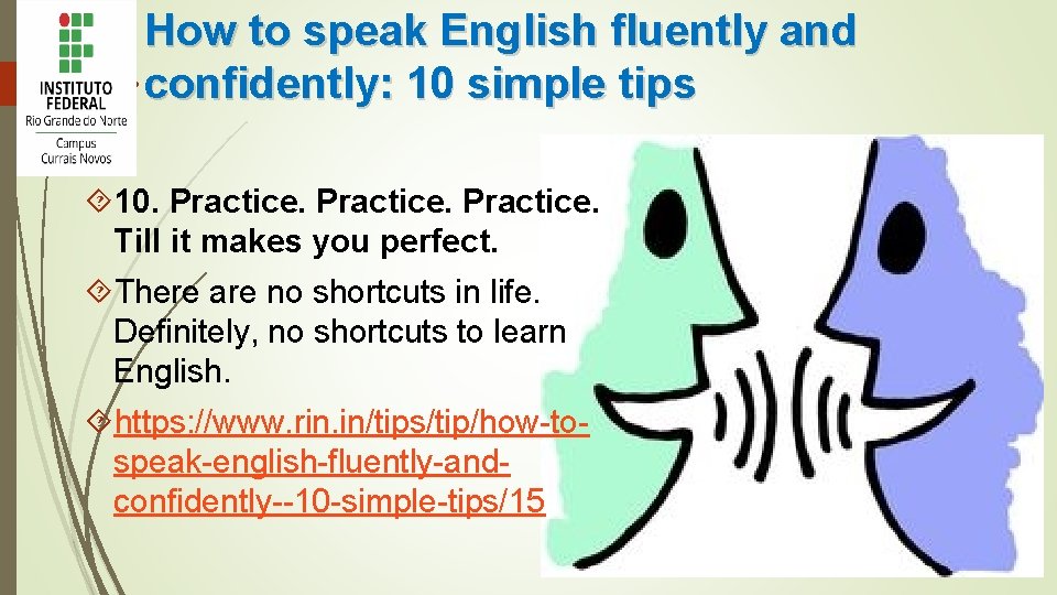 How to speak English fluently and confidently: 10 simple tips 10. Practice. Till it
