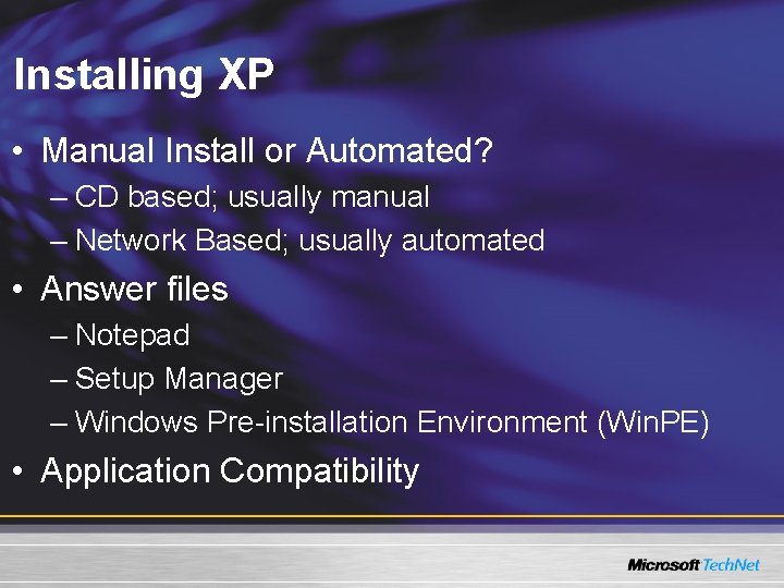 Installing XP • Manual Install or Automated? – CD based; usually manual – Network