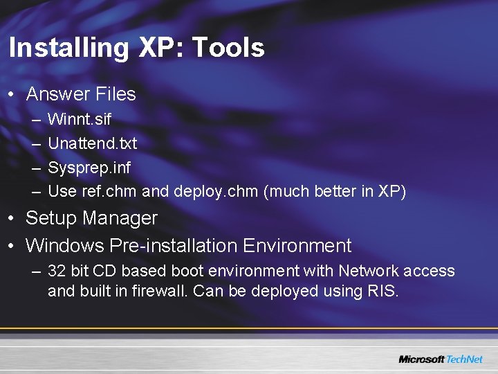 Installing XP: Tools • Answer Files – – Winnt. sif Unattend. txt Sysprep. inf