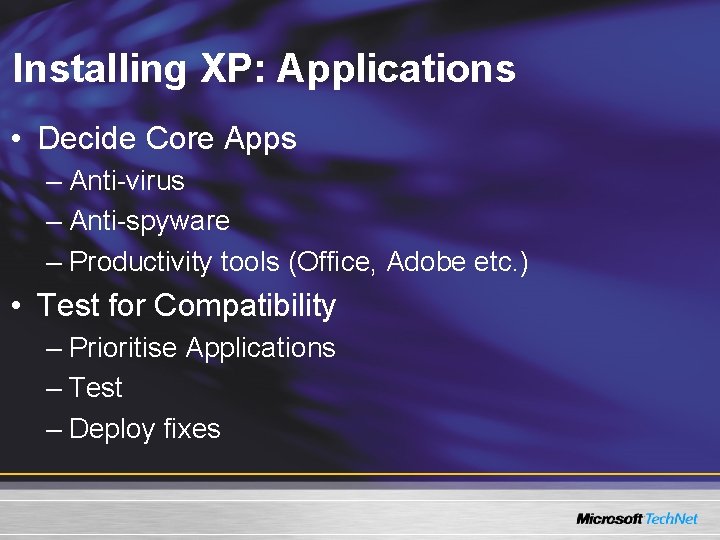 Installing XP: Applications • Decide Core Apps – Anti-virus – Anti-spyware – Productivity tools
