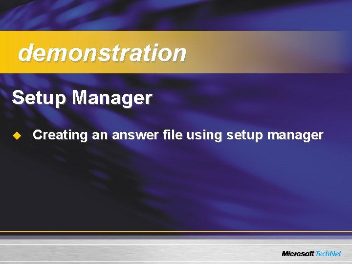 demonstration Setup Manager u Creating an answer file using setup manager 