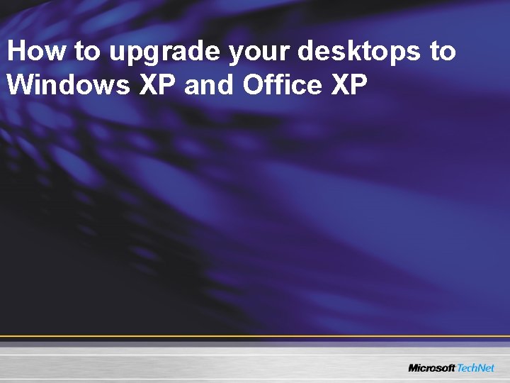 How to upgrade your desktops to Windows XP and Office XP 