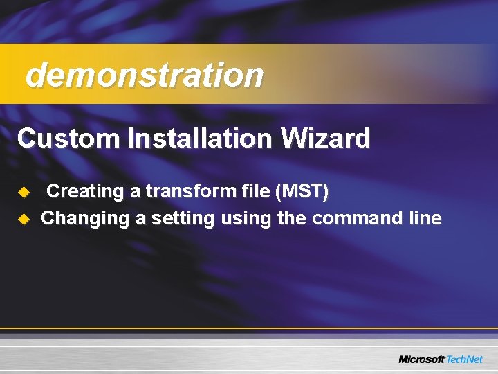 demonstration Custom Installation Wizard u u Creating a transform file (MST) Changing a setting