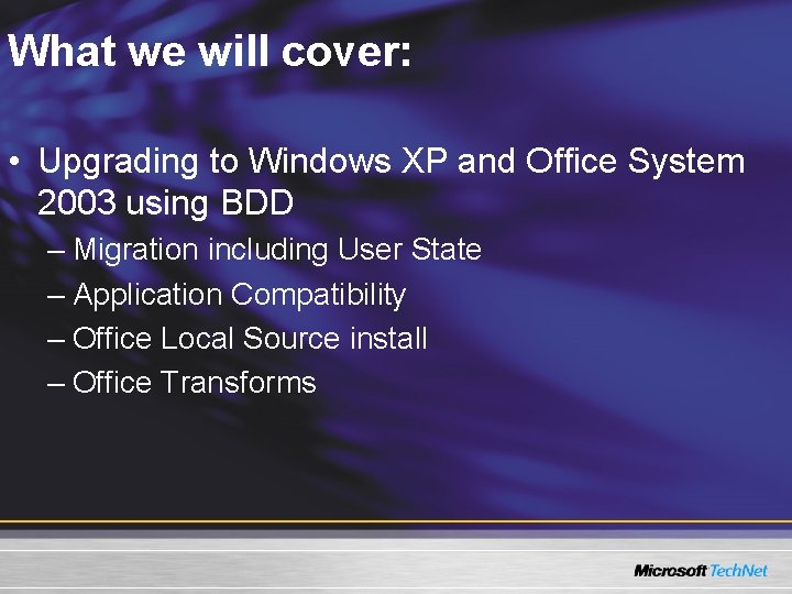 What we will cover: • Upgrading to Windows XP and Office System 2003 using