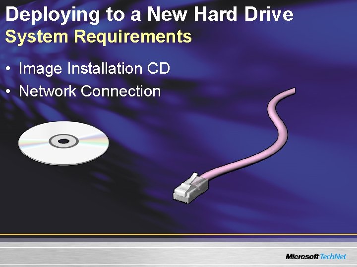 Deploying to a New Hard Drive System Requirements • Image Installation CD • Network