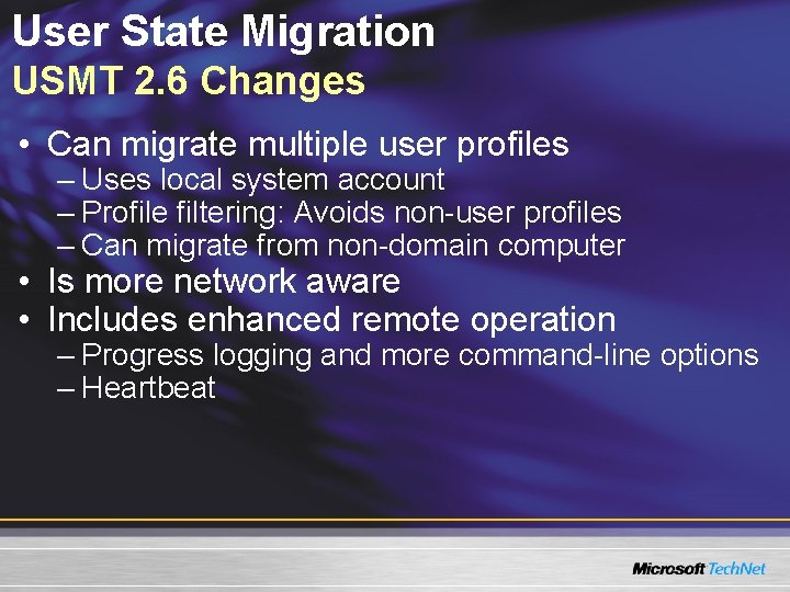 User State Migration USMT 2. 6 Changes • Can migrate multiple user profiles –