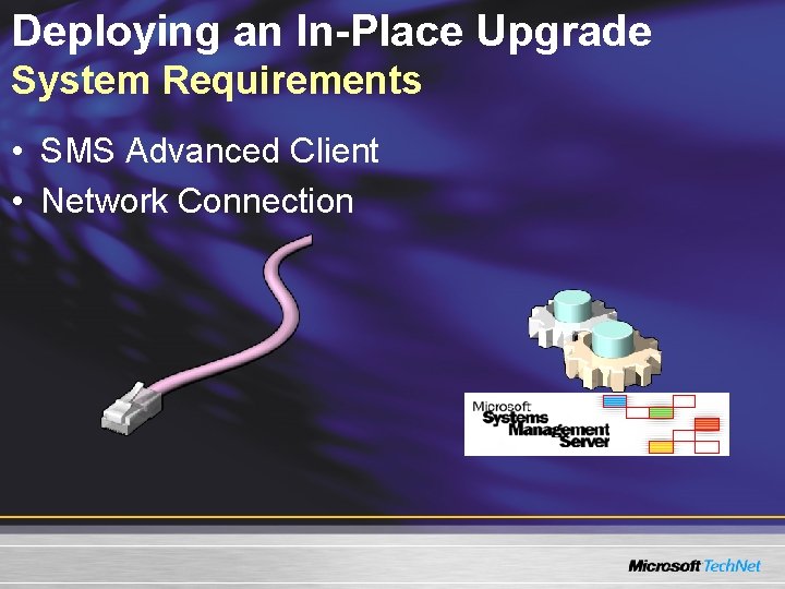 Deploying an In-Place Upgrade System Requirements • SMS Advanced Client • Network Connection 