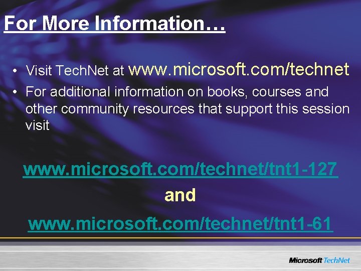 For More Information… • Visit Tech. Net at www. microsoft. com/technet • For additional