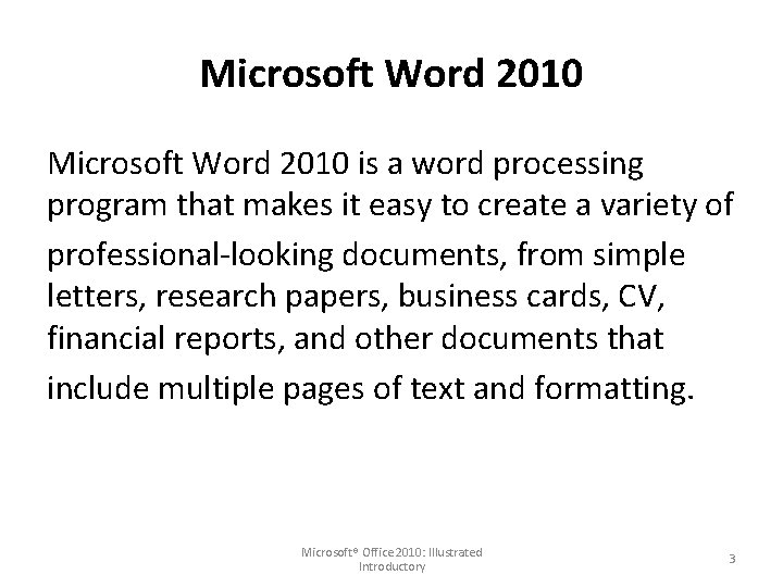 Microsoft Word 2010 is a word processing program that makes it easy to create