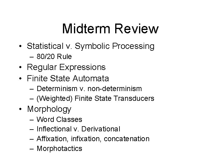 Midterm Review • Statistical v. Symbolic Processing – 80/20 Rule • Regular Expressions •
