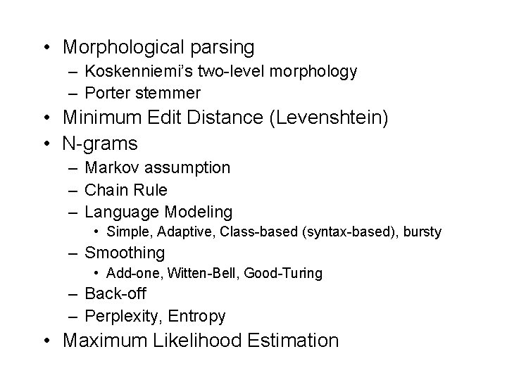  • Morphological parsing – Koskenniemi’s two-level morphology – Porter stemmer • Minimum Edit