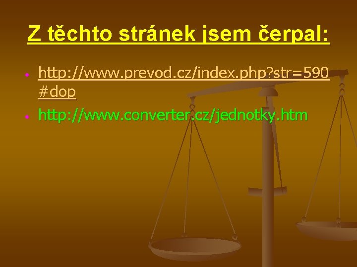 Z těchto stránek jsem čerpal: • • http: //www. prevod. cz/index. php? str=590 #dop