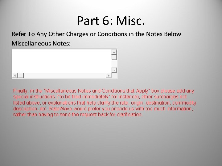 Part 6: Misc. Finally, in the “Miscellaneous Notes and Conditions that Apply” box please