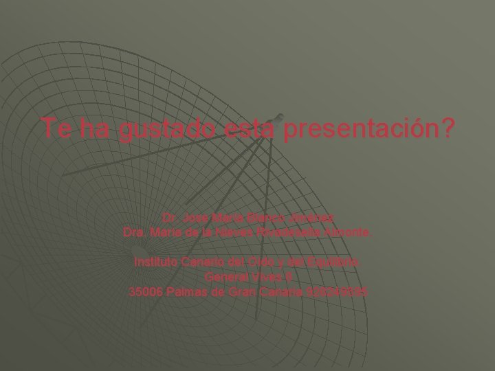 Te ha gustado esta presentación? Dr. Jose María Blanco Jiménez Dra. María de la