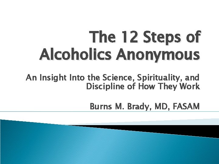 The 12 Steps of Alcoholics Anonymous An Insight Into the Science, Spirituality, and Discipline