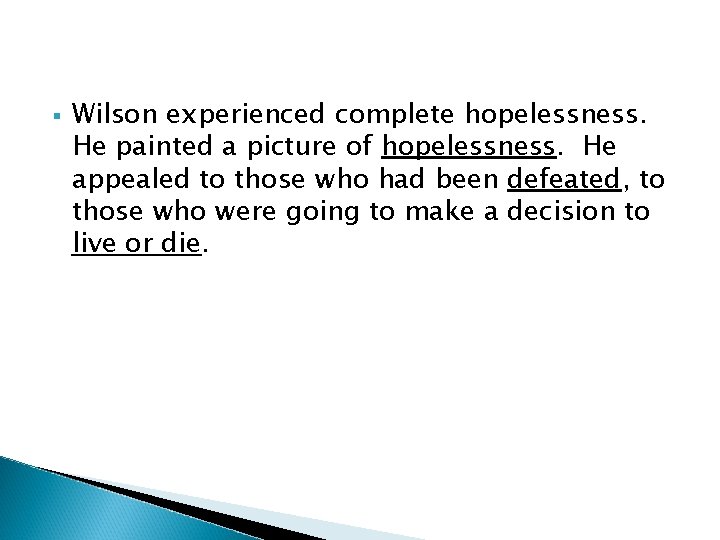§ Wilson experienced complete hopelessness. He painted a picture of hopelessness. He appealed to