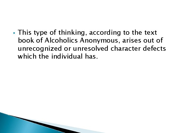 § This type of thinking, according to the text book of Alcoholics Anonymous, arises