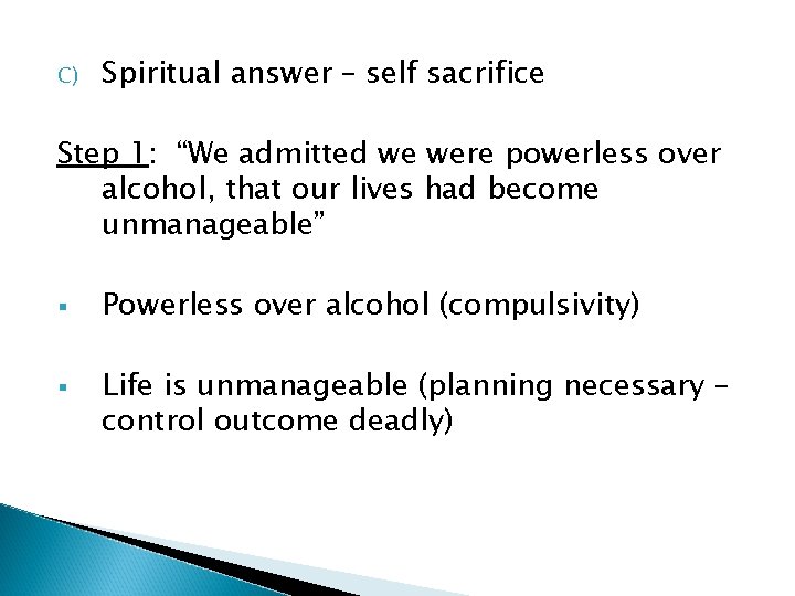C) Spiritual answer – self sacrifice Step 1: “We admitted we were powerless over