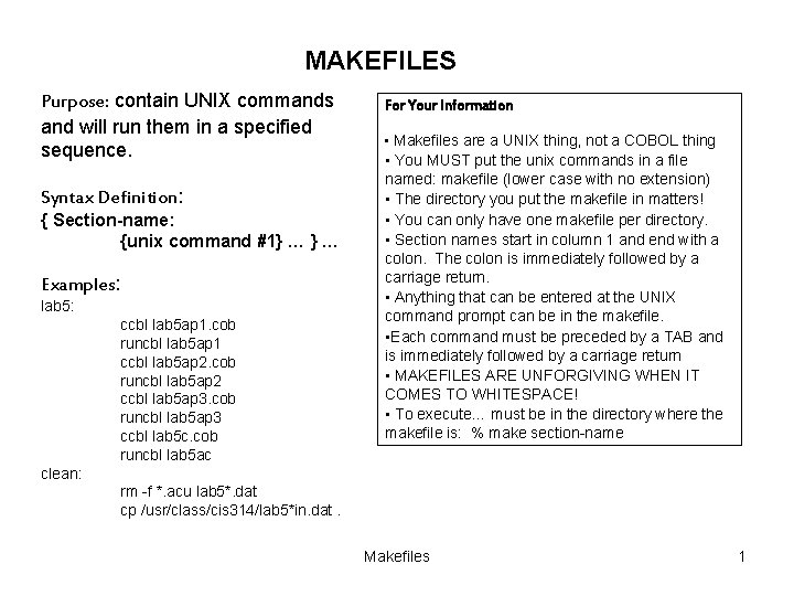 MAKEFILES Purpose: contain UNIX commands and will run them in a specified sequence. Syntax