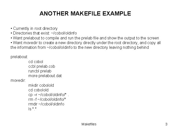 ANOTHER MAKEFILE EXAMPLE • Currently in root directory • Directories that exist: ~/cobol/oldinfo •