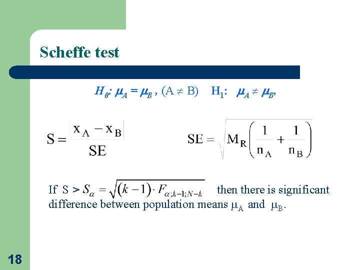 Scheffe test H 0: A = B , (A B) H 1: A B