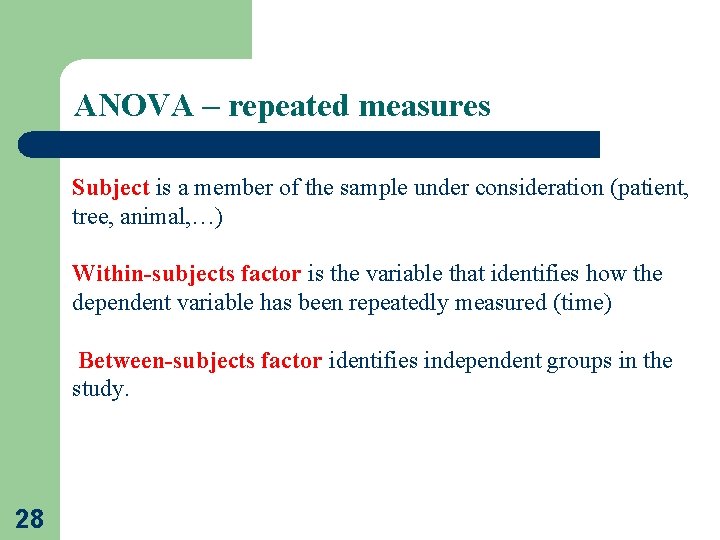 ANOVA – repeated measures Subject is a member of the sample under consideration (patient,