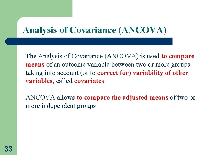 Analysis of Covariance (ANCOVA) The Analysis of Covariance (ANCOVA) is used to compare means