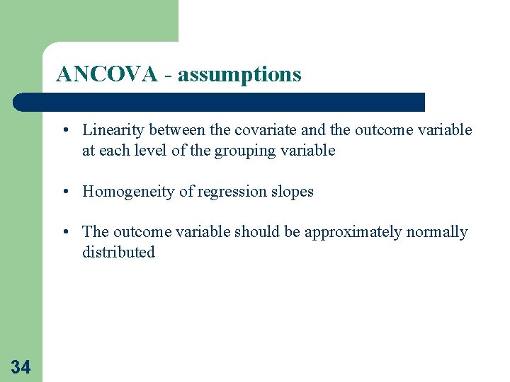 ANCOVA - assumptions • Linearity between the covariate and the outcome variable at each